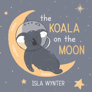 The Koala on the Moon - Isla Wynter