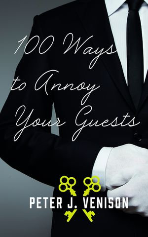 100 Ways To Annoy Your Guests - Peter J Venison