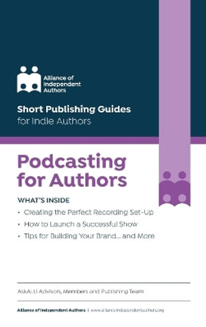 Podcasting for Authors : Short Publishing Guides for Indie Authors - Alliance Of Independent Authors