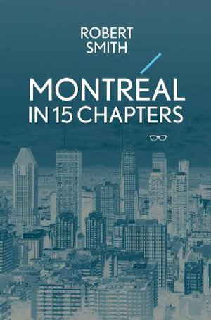 Montreal in 15 Chapters - Robert Smith