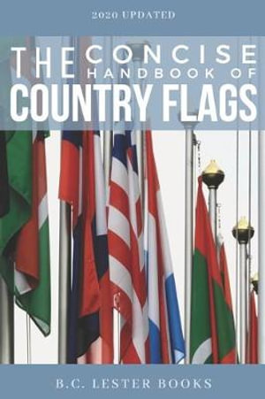 The Concise Handbook of Country Flags : An A-Z guide of countries of the world and their flags. - B. C. Lester Books