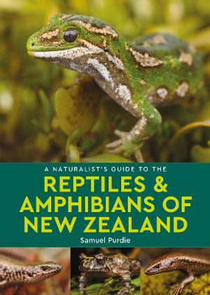 A Naturalist's Guide to the Reptiles & Amphibians of New Zealand : Naturalist's Guides - Samuel Purdie