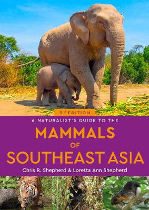 A Naturalist's Guide to the Mammals of Southeast Asia : Naturalists' Guides - Chris Shepherd