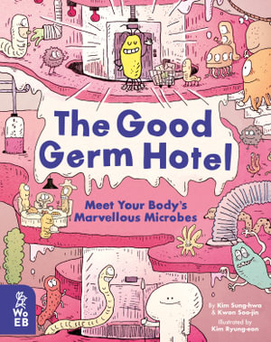 The Good Germ Hotel : Meet Your Body's Marvellous Microbes - Kim Sung-hwa