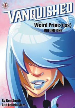 Vanquished : Weird Princ{ess} - Volume 1 - Ben Smith