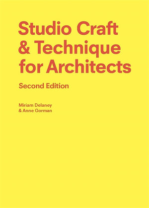 Studio Craft & Technique for Architects: Second Edition - Anne Gorman