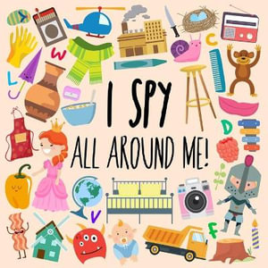 I Spy - All Around Me! : A Fun A-Z Puzzle Book (for Ages 4-6) - Webber Books