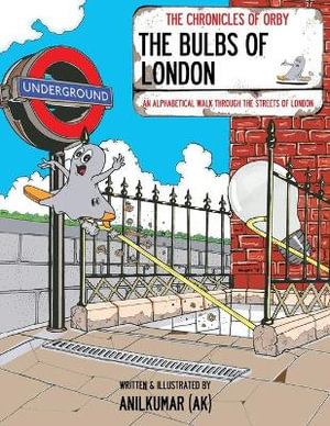 The Bulbs Of London : The Bulbs Of London: An Alphabetical Walk Through the Streets Of London - Anilkumar (Ak)