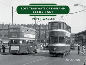 Lost Tramways of England : Leeds East - Peter Waller