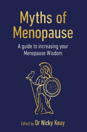 Myths of Menopause : A Guide to Increasing Your Menopause Wisdom - Nicky Keay