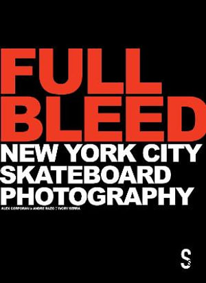 Full Bleed : New York City Skateboard Photography - Alex Corporan