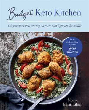 Budget Keto Kitchen : Easy recipes that are big on taste, low in carbs and light on the wallet - Monya Kilian Palmer