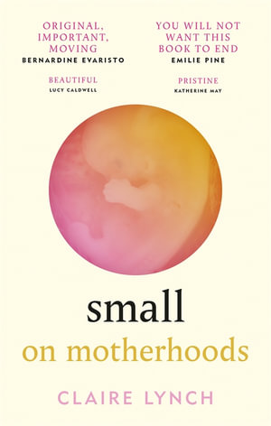 Small : On motherhoods - Claire Lynch