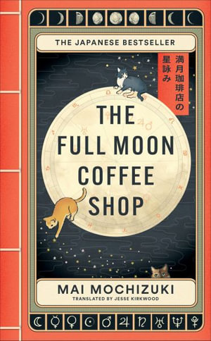 The Full Moon Coffee Shop : The bestselling Japanese healing classic - Mai Mochizuki