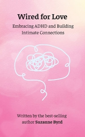 Wired for Love : Embracing ADHD and Building Intimate Connections - Suzanne Byrd