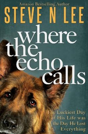 Where the Echo Calls : A Heartwarming Dog Book - Steve N Lee