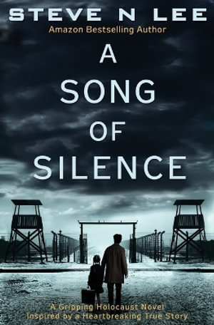 A Song of Silence : A Gripping Holocaust Novel Inspired by a Heartbreaking True Story - Steve N. Lee