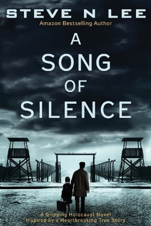 A Song of Silence : A Gripping Holocaust Novel Inspired by a Heartbreaking True Story - Steve N. Lee