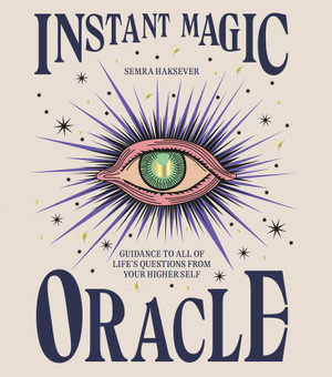 Instant Magic Oracle : Guidance to all of life s questions from your higher self - Semra Haksever