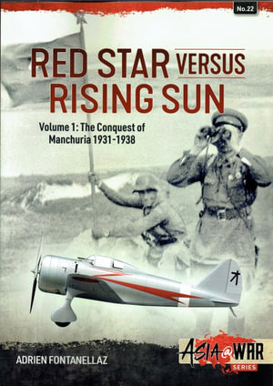 Red Star Versus Rising Sun : Volume 1: The Conquest of Manchuria 1931-1938 - Adrien Fontanellaz