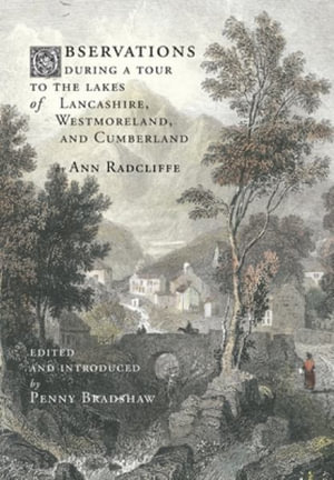 Observations during a Tour to the Lakes of Lancashire, Westmoreland, and Cumberland - Ann Radcliffe