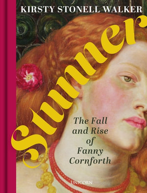 Stunner : The Fall and Rise of Fanny Cornforth - Kirsty Stonell Walker