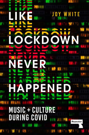 Like Lockdown Never Happened : Music and Culture During Covid - Joy White