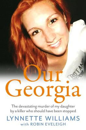 Our Georgia : The devastating murder of my daughter by a killer who should have been stopped - Lynnette Williams