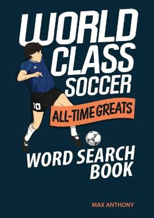 World Class Soccer All-Time Greats Word Search Book : World Class Soccer Activity Books - Max Anthony