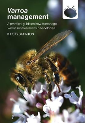 Varroa management : a practical guide on how to manage Varroa mites in honey bee colonies - Kirsty Stainton