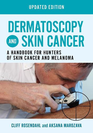 Dermatoscopy and Skin Cancer Updated Edition : A Handbook for Hunters of Skin Cancer and Melanoma - Cliff Rosendahl