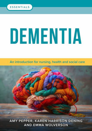 Dementia : An introduction for nursing, health and social care - Amy Pepper