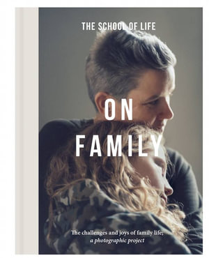 On Family : The joys and challenges of family life; a photographic project - The School of Life 