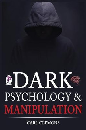 Dark Psychology & Manipulation : Discover Mental Persuasion Techniques For A Better Life. How To Analyze Body Language & People and control them with N - Carl Clemons