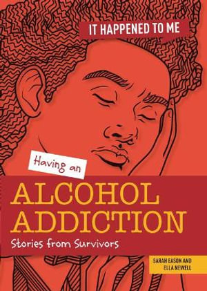 Having an Alcohol Addiction : Stories from Survivors - Ella Newell