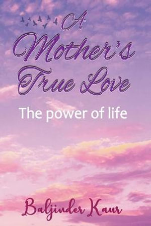 A Mother's True Love : The Power Of Life - Baljinder Kaur