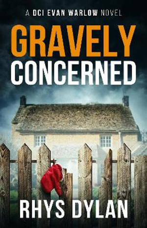 GRAVELY CONCERNED : A DCI Evan Warlow Crime Thriller - Rhys Dylan