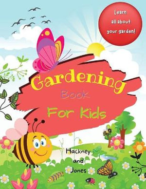 Gardening Book For Kids : A 40-page activity book for little gardeners, filled with facts and information about growing your own fruits and vegetables. - Hackney and Jones