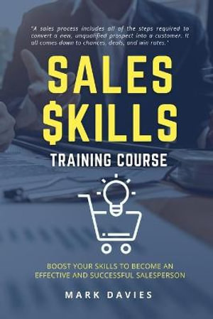 SALES SKILL TRAINING PROGRAM : Boost Your Skills to Become an Effective and Successful Salesperson - Mark Davies