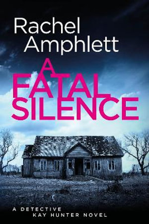 A Fatal Silence : A Detective Kay Hunter crime thriller - Rachel Amphlett