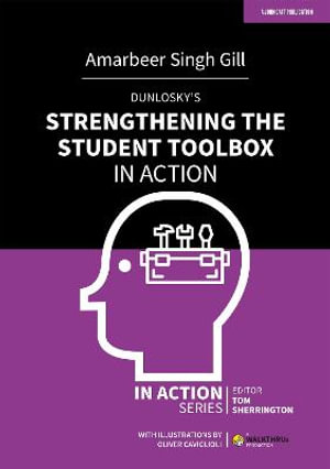 Dunlosky's Strengthening the Student Toolbox in Action : In Action - Amarbeer Singh Gill