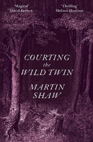 Courting the Wild Twin - Martin Shaw