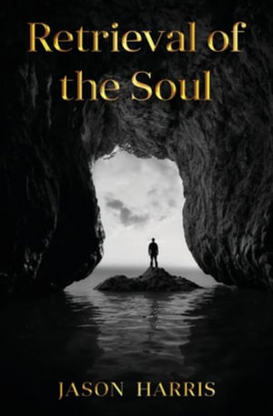 Retrieval of the Soul : Retrieval of the Soul - Jason Harris