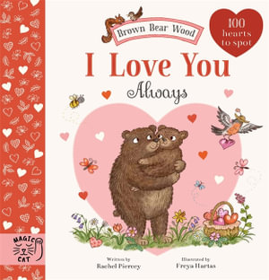 Brown Bear Wood: I Love You Always : 100 Hearts to Spot - Rachel Piercey