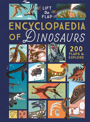 The Lift-the-Flap Encyclopaedia of Dinosaurs : 200 Flaps to Explore! - Eryl Nash