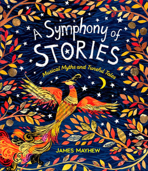 A Symphony of Stories : Musical Myths and Tuneful Tales - James Mayhew