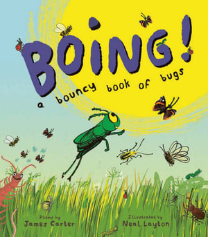 Boing! : A Bouncy Book of Bugs - James Carter