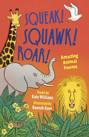 Squeak, Squawk, Roar! : Amazing Animal Poems - Kate Williams