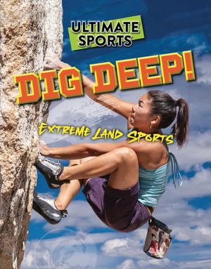 Dig Deep! : Extreme Land Sports - Sarah Eason