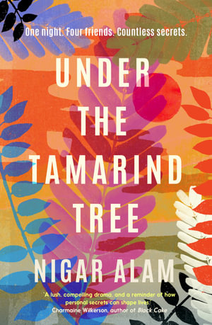 Under the Tamarind Tree : A beautiful novel of friendship, hidden secrets, and loss - Nigar Alam